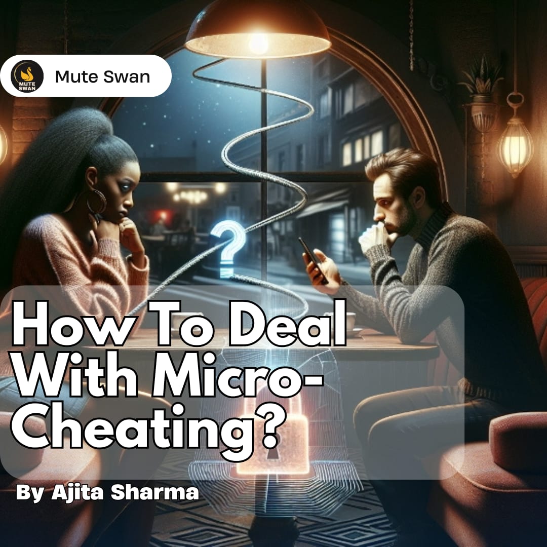 How To Deal With Micro-Cheating: The Silent Relationship Killer