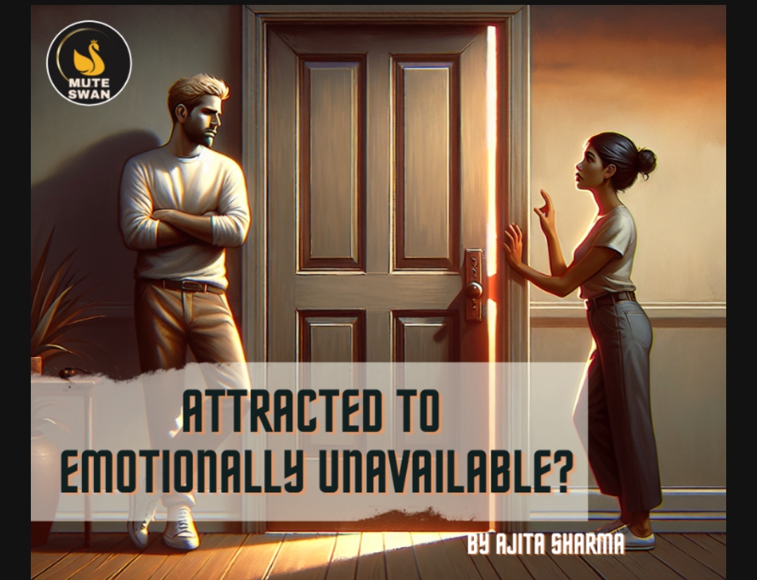 Why You’re Attracted to Emotionally Unavailable People?